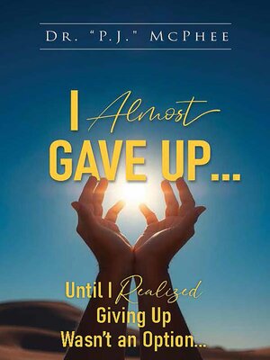 cover image of I Almost Gave Up... Until I Realized Giving Up Wasn't an Option...
